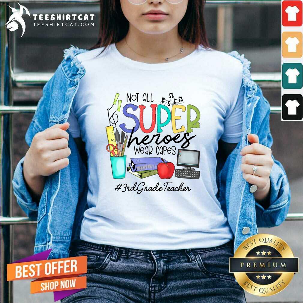 Hot Cool Not All Superheroes Wear Capes 3rd Grade Teacher Shirt