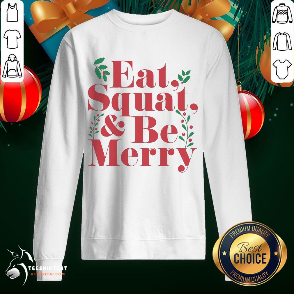 Hot Eat Squat And Be Merry Christmas Shirt