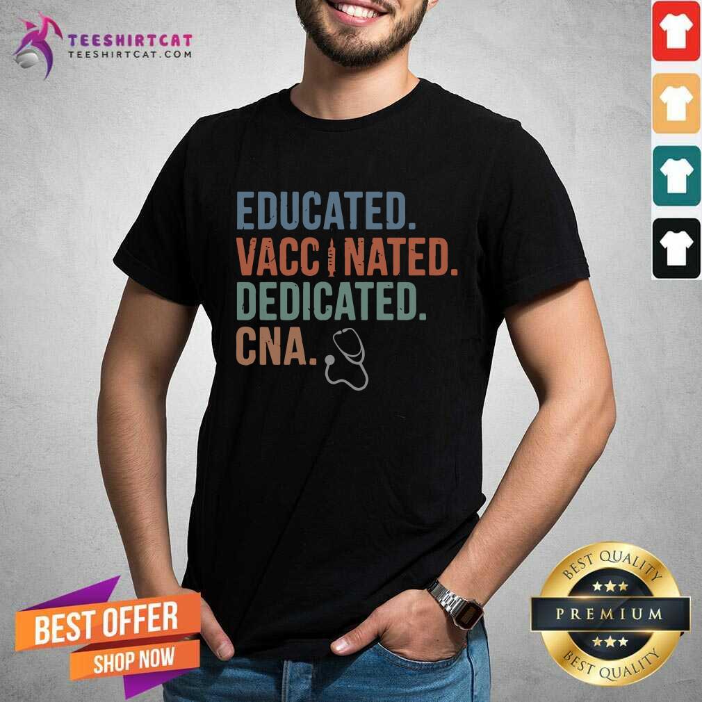 Hot Educated Vaccinated Dedicated CNA Shirt