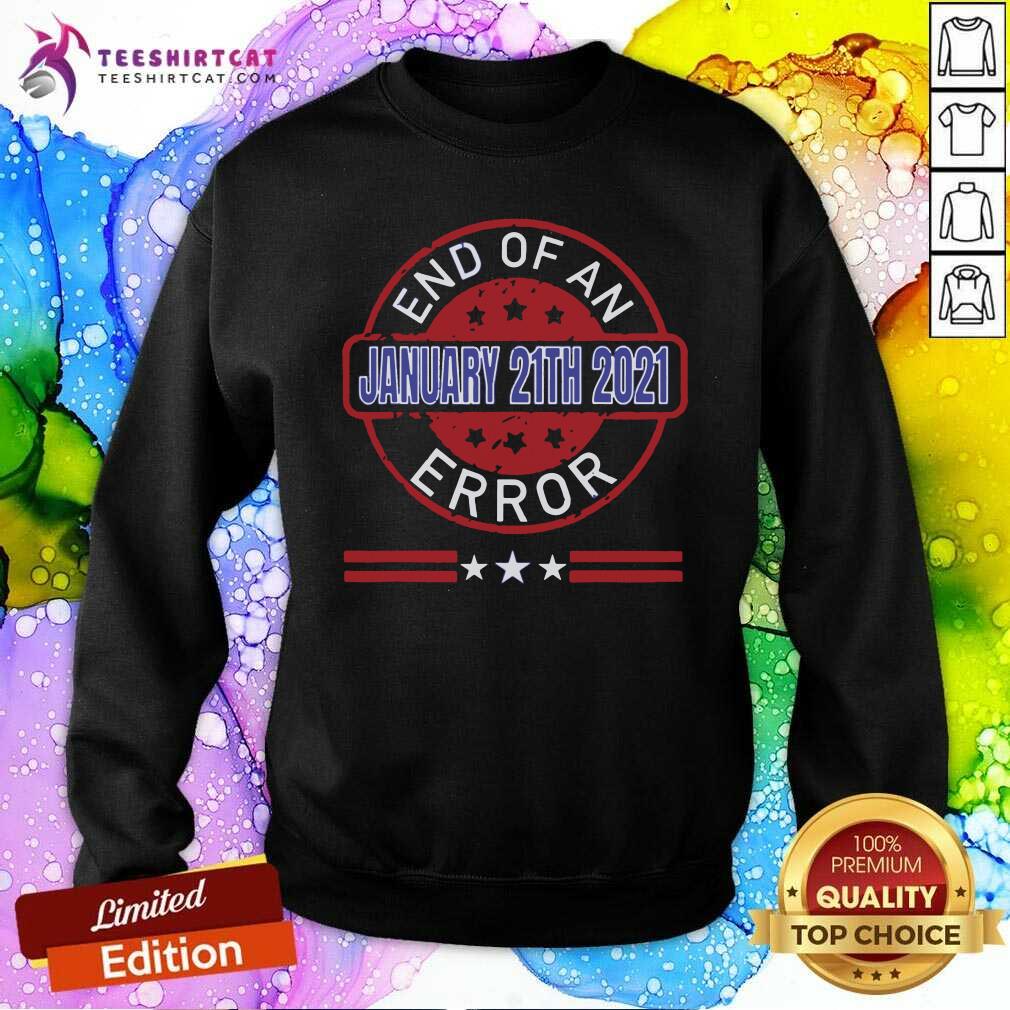 Hot End Of An Error January 20th 2021 US President Shirt
