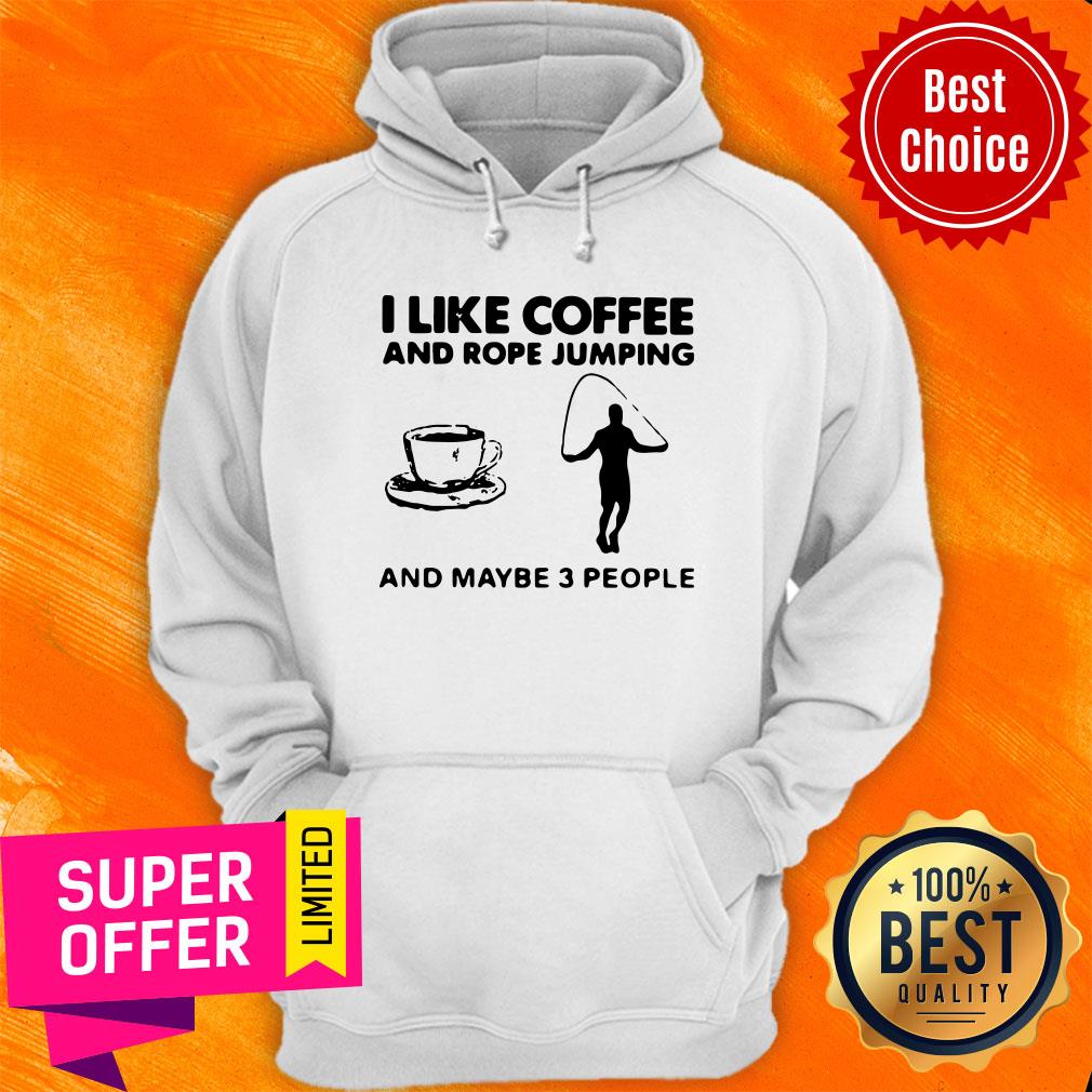 Hot I Like Coffee And Rope Jumping And Maybe 3 People Shirt