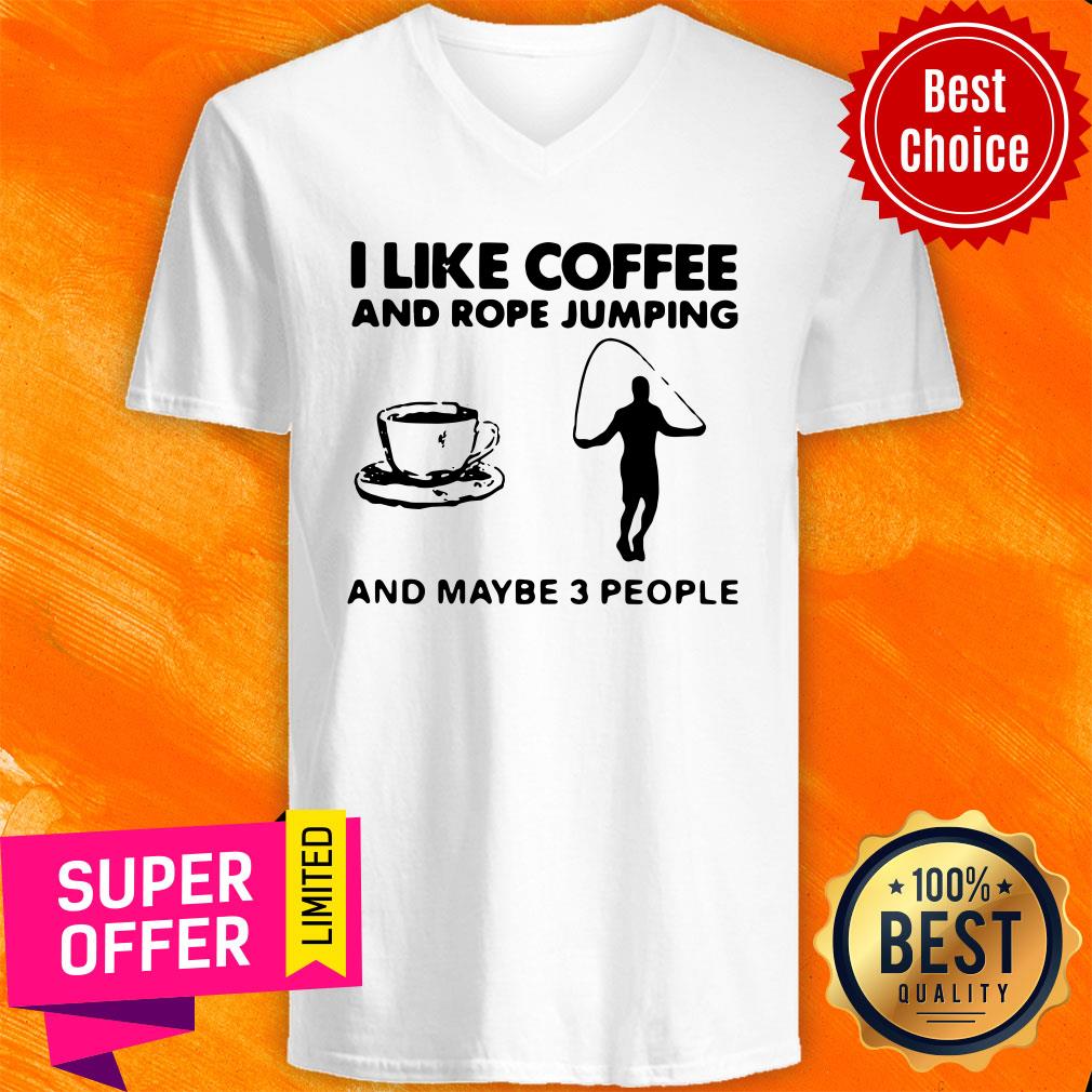 Hot I Like Coffee And Rope Jumping And Maybe 3 People Shirt