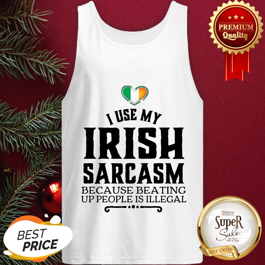 Hot I Use My Irish Sarcasm Because Beating Up People Is Illegal Shirt