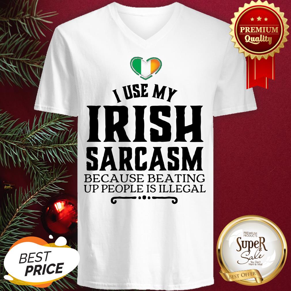 Hot I Use My Irish Sarcasm Because Beating Up People Is Illegal Shirt