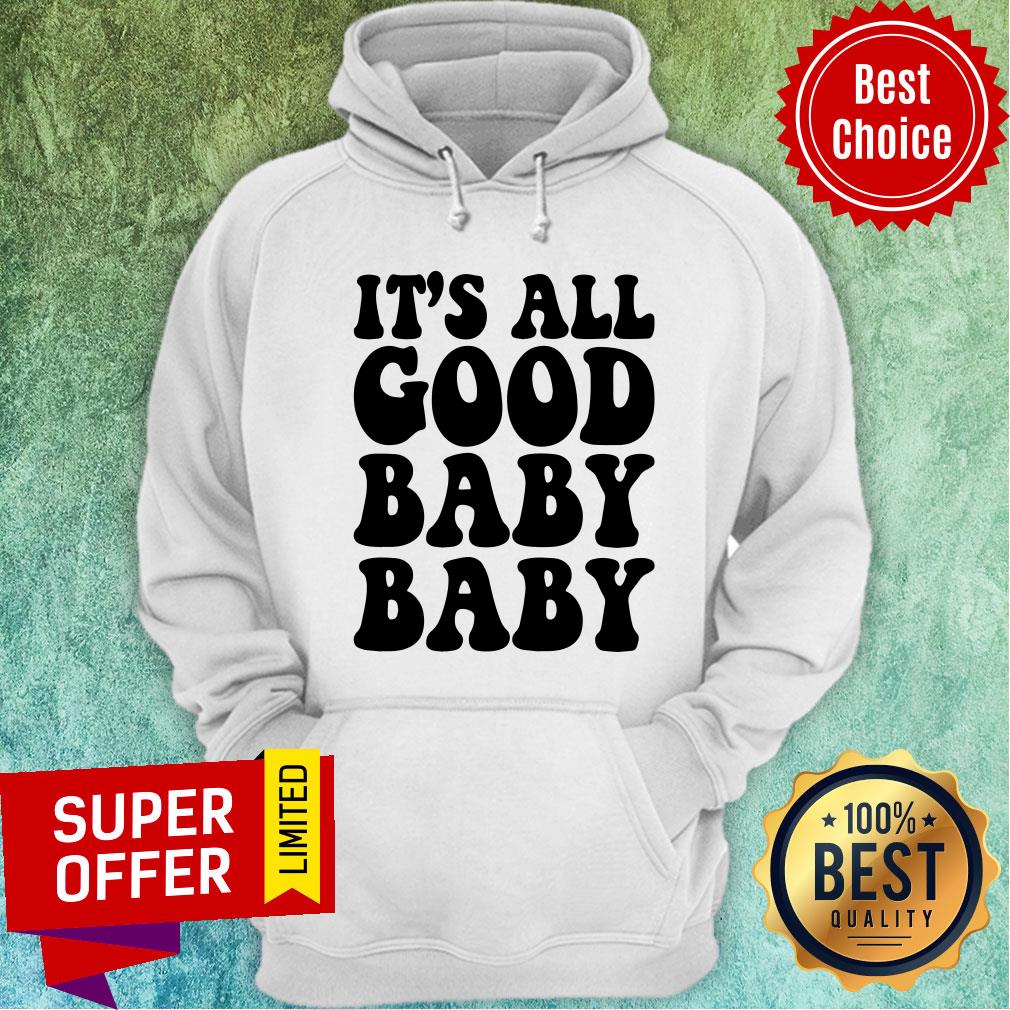 Hot It's All Good Baby Baby Shirt