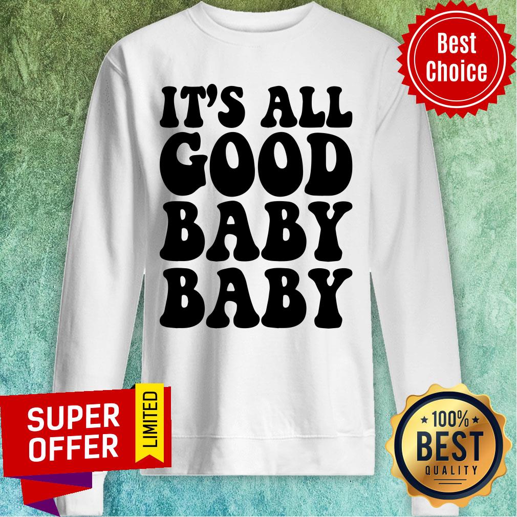 Hot It's All Good Baby Baby Shirt