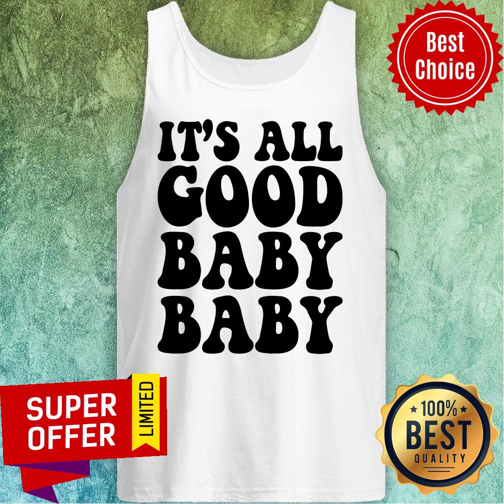 Hot It's All Good Baby Baby Shirt