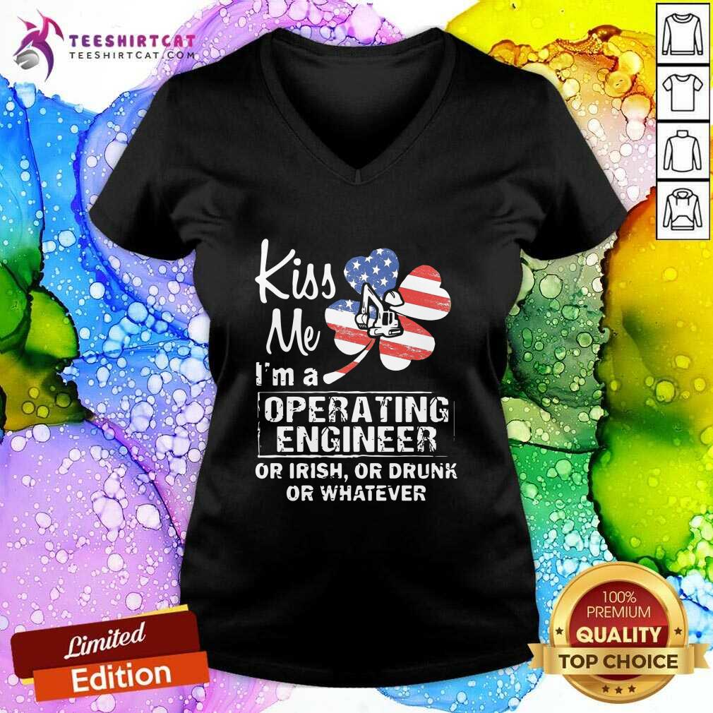 Hot Kiss Me I Am A Operating Engineer Or Irish Or Drunk Or Whatever Shirt
