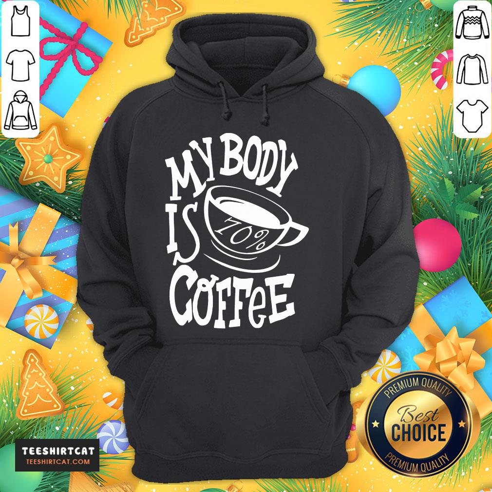 Hot My Body Is 70% Coffee Shirt