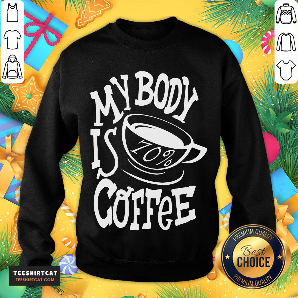 Hot My Body Is 70% Coffee Shirt