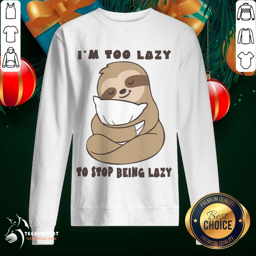 Hot Sloth I'm Too Lazy To Stop Being Lazy Shirt
