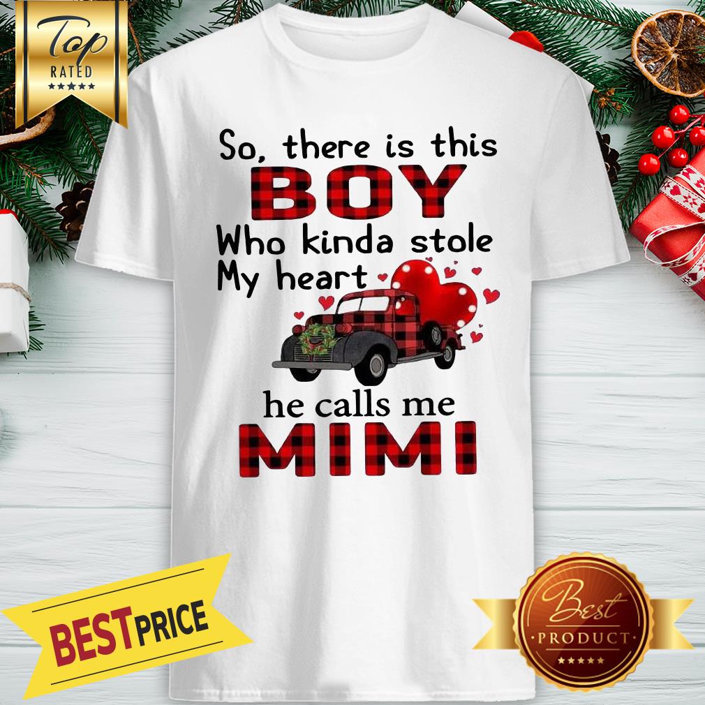 Hot So There’s This Boy He Kinda Stole My Heart He Calls Me Mimi Shirt