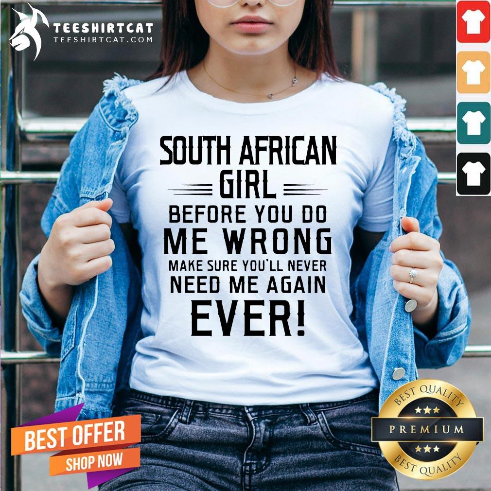 hot-south-africa-girl-before-you-do-me-wrong-make-sure-youll-never-need-me-agav-neck.jpg
