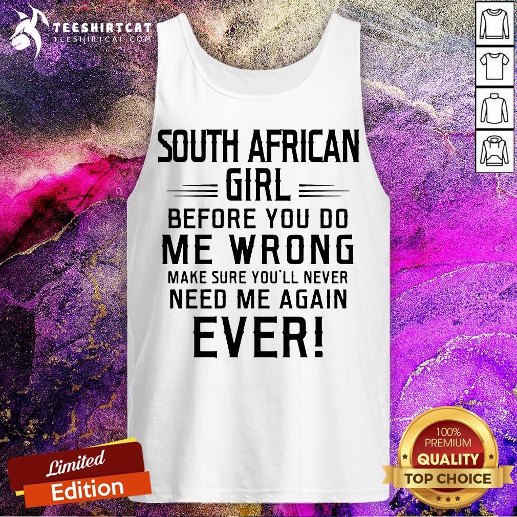 hot-south-africa-girl-before-you-do-me-wrong-make-sure-youll-never-need-me-atank-top.jpg