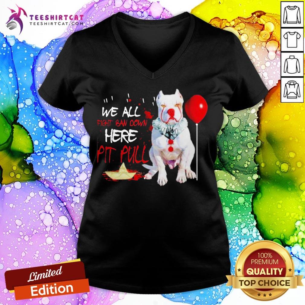 Hot Well All Fight Ban Down Here Pit Full Shirt