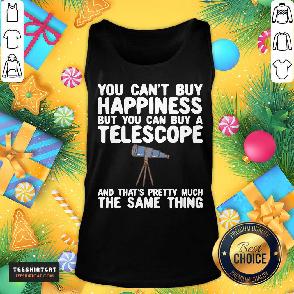 hot-you-cant-buy-happiness-but-you-can-buy-a-telescope-antank-top.jpg