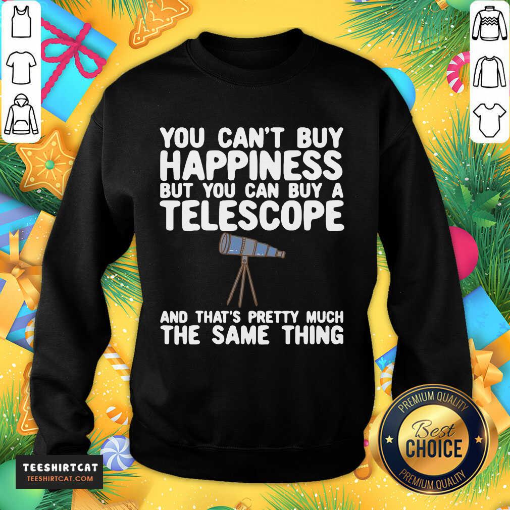 hot-you-cant-buy-happiness-but-you-can-buy-a-telescope-sweatshirt.jpg