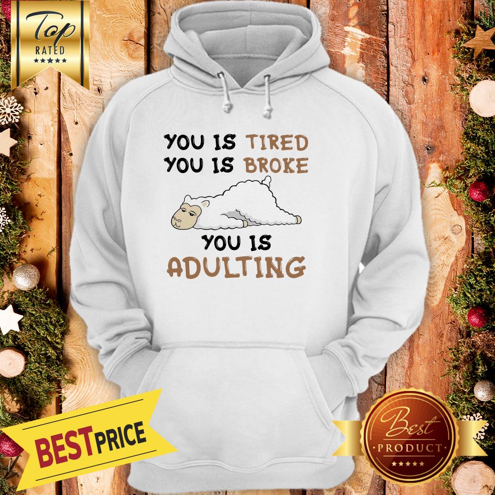 Hot You Is Tired You Is Broke You Is Adulting Sheep Shirt