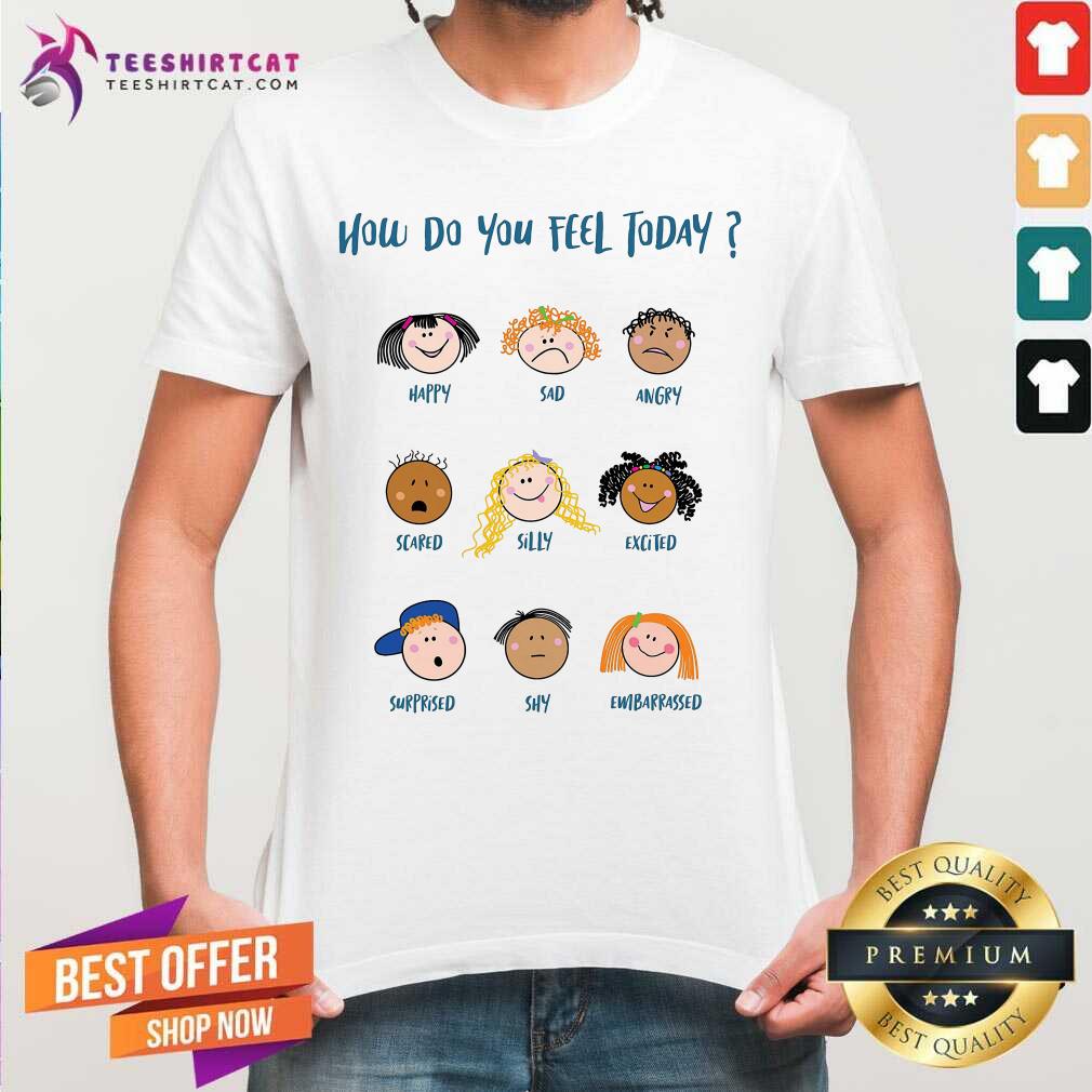 How Do You Feel Today Cute Character Shirt