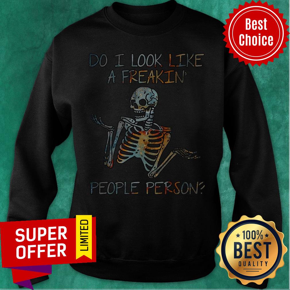 Nice Do I Look Like A Freaking People Person Skeleton Shirt