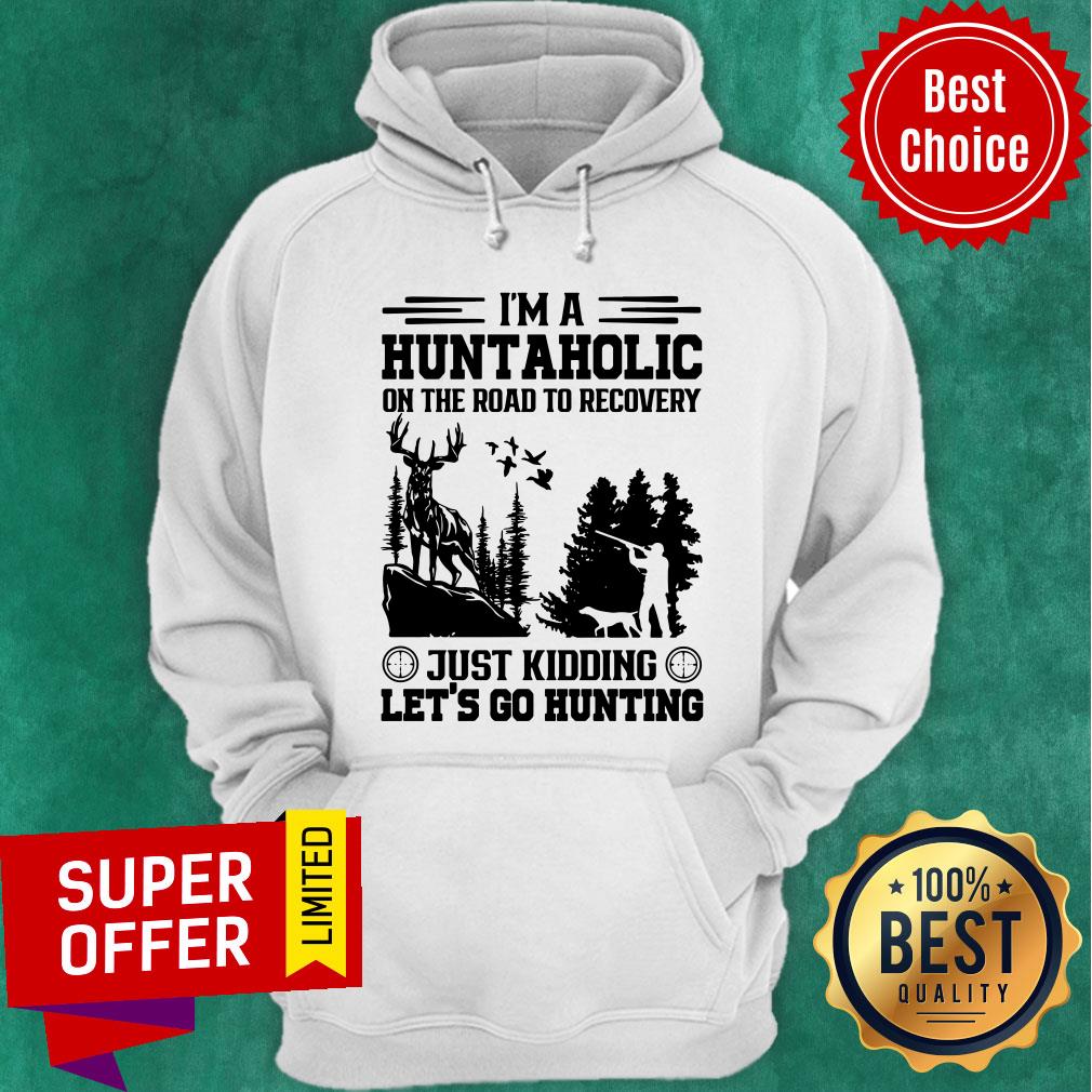 Hunting I'm A Huntaholic On Road To Recovery Shirt