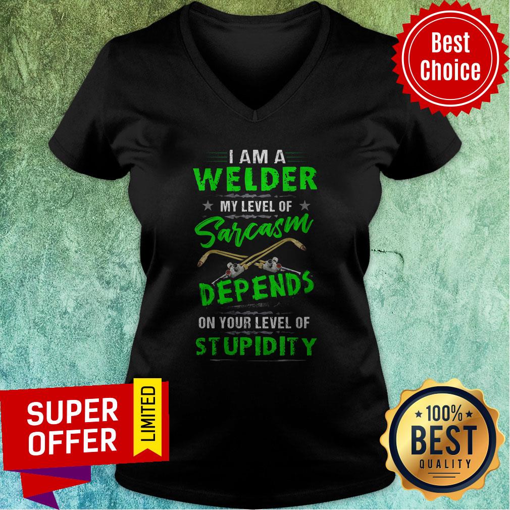 I Am A Welder My Level Of Sarcasm Depends On Your Level Of Stupidity Shirt