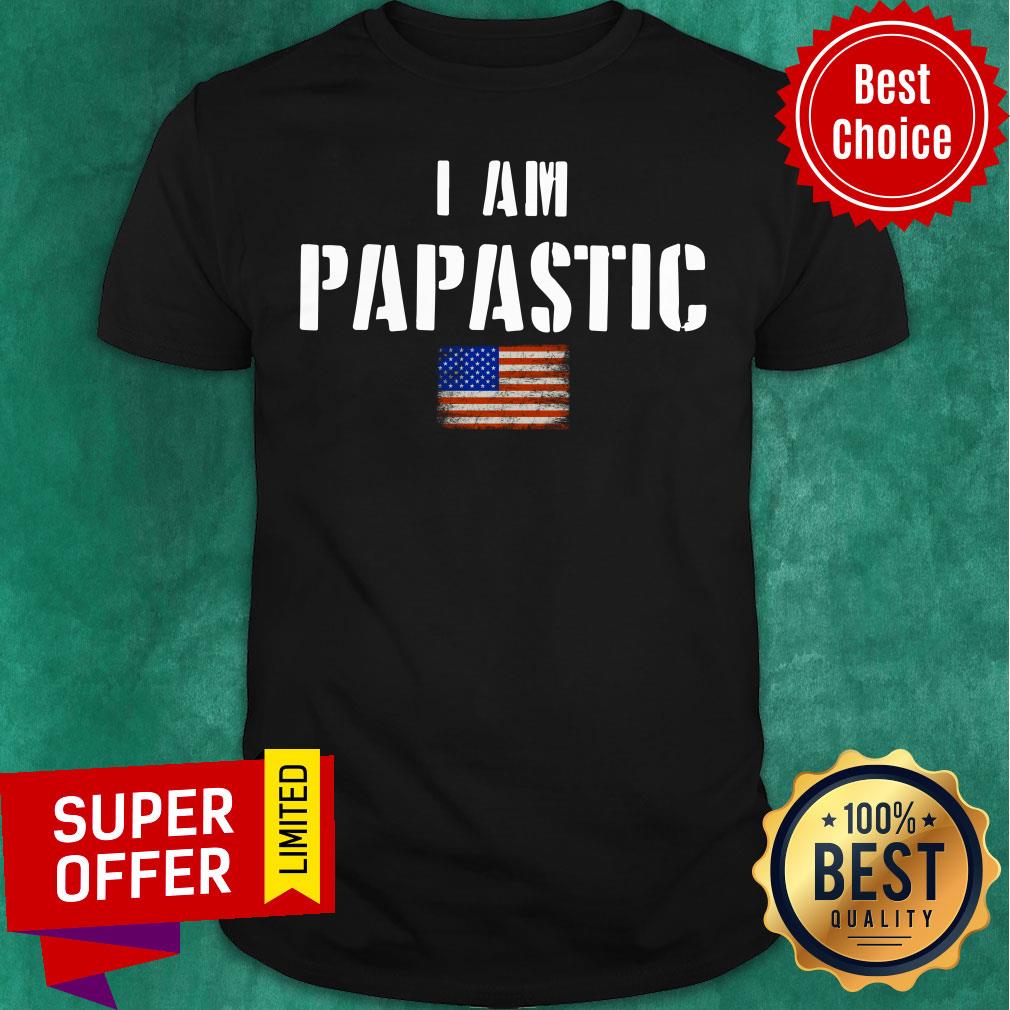 I Am Papastic American Flag Shirt