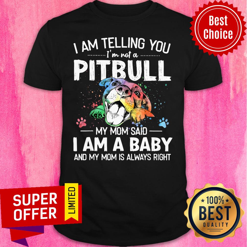I Am Telling You Pitbull I'm A Baby Shirt