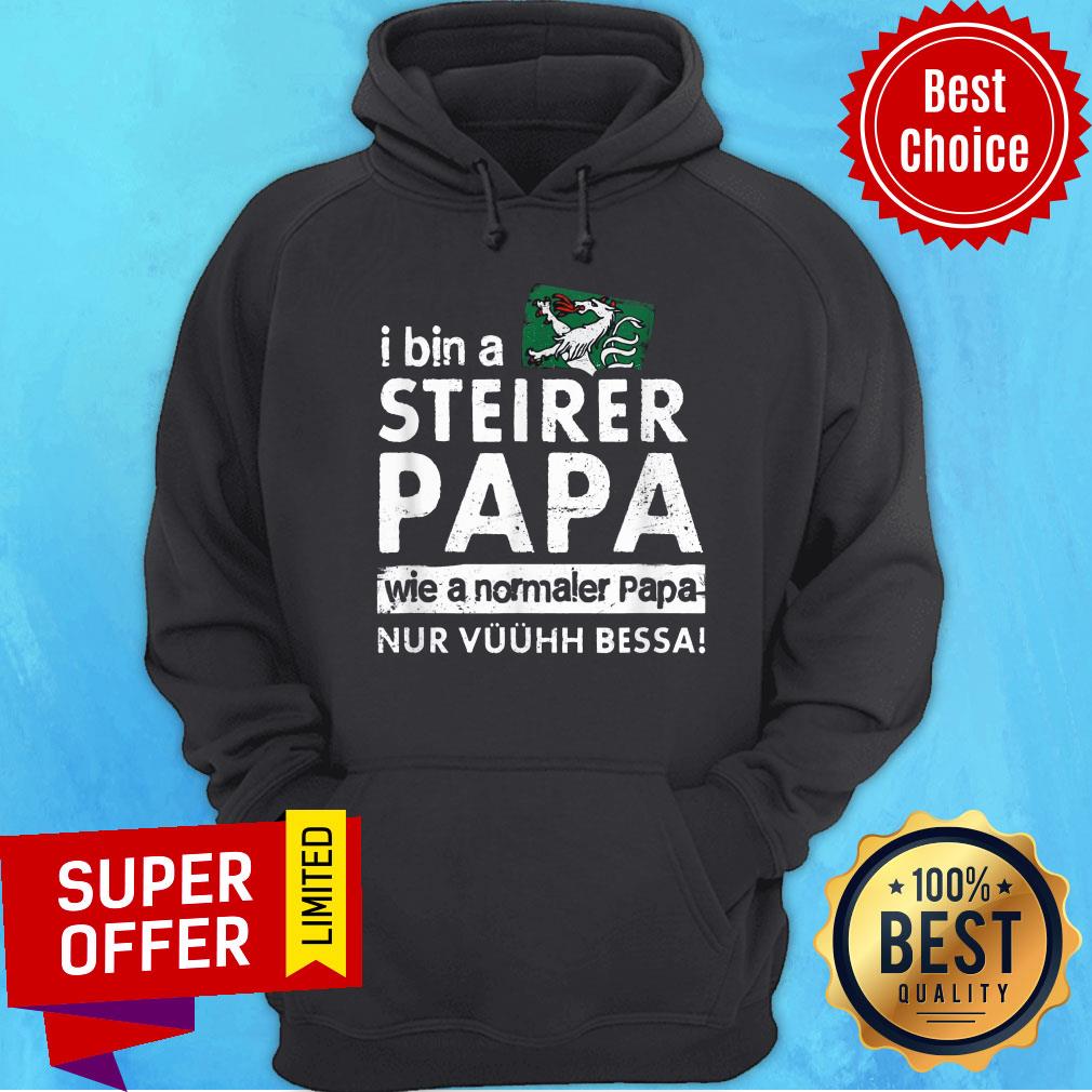 I Bin Steirer Papa Wie A Normaler Papa Nur Shirt