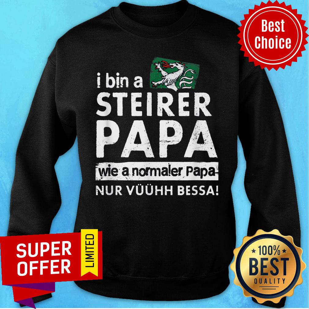 I Bin Steirer Papa Wie A Normaler Papa Nur Shirt