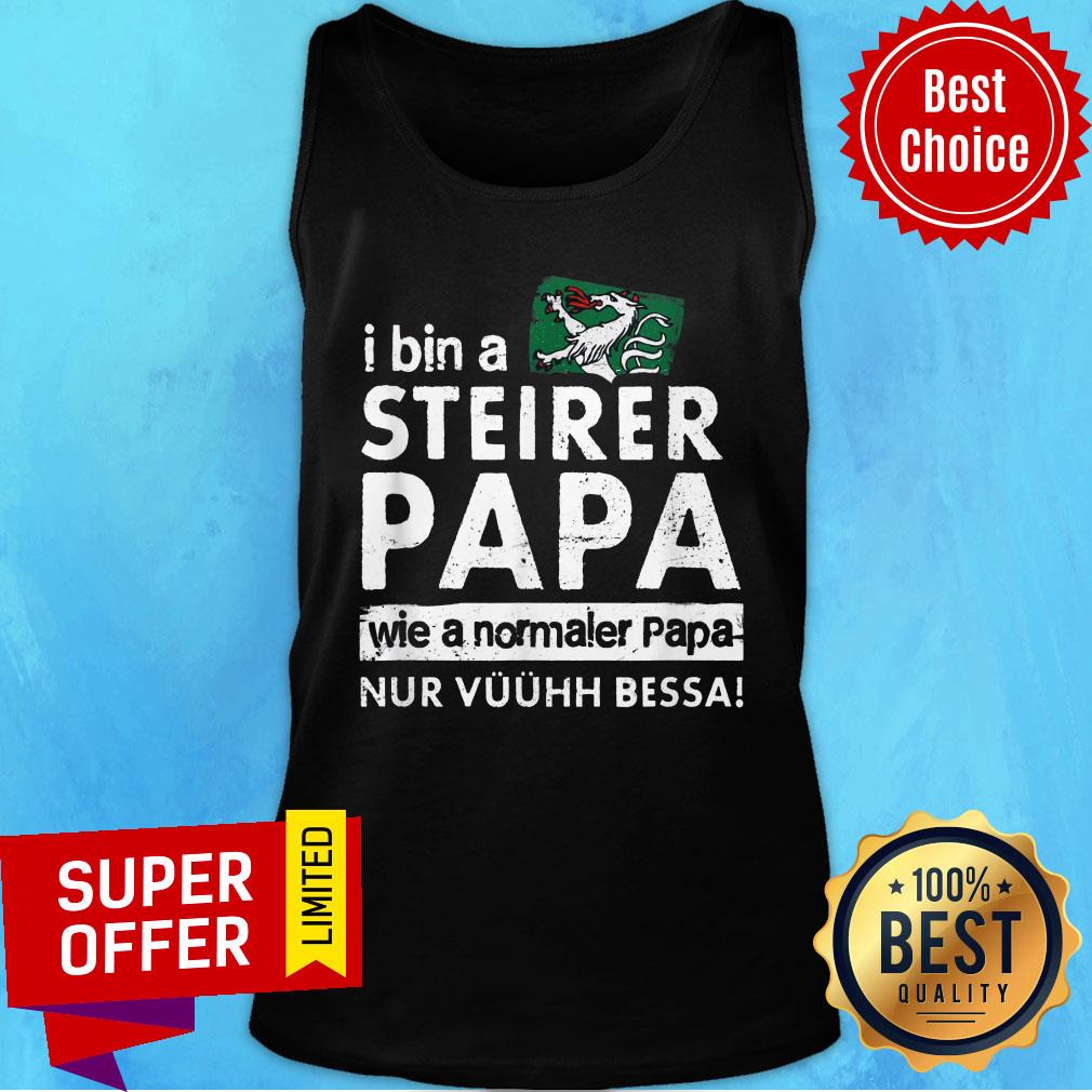 I Bin Steirer Papa Wie A Normaler Papa Nur Shirt