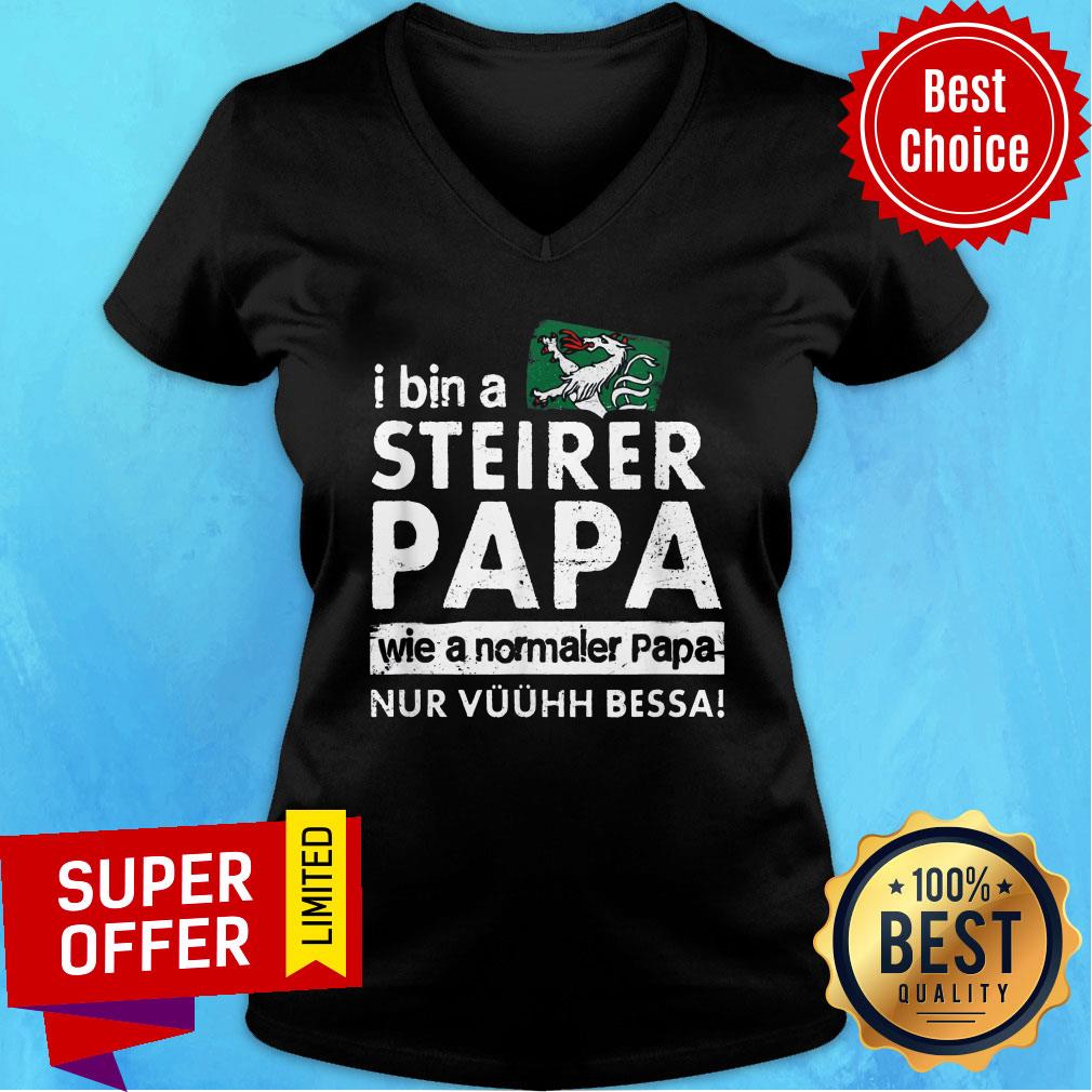 I Bin Steirer Papa Wie A Normaler Papa Nur Shirt