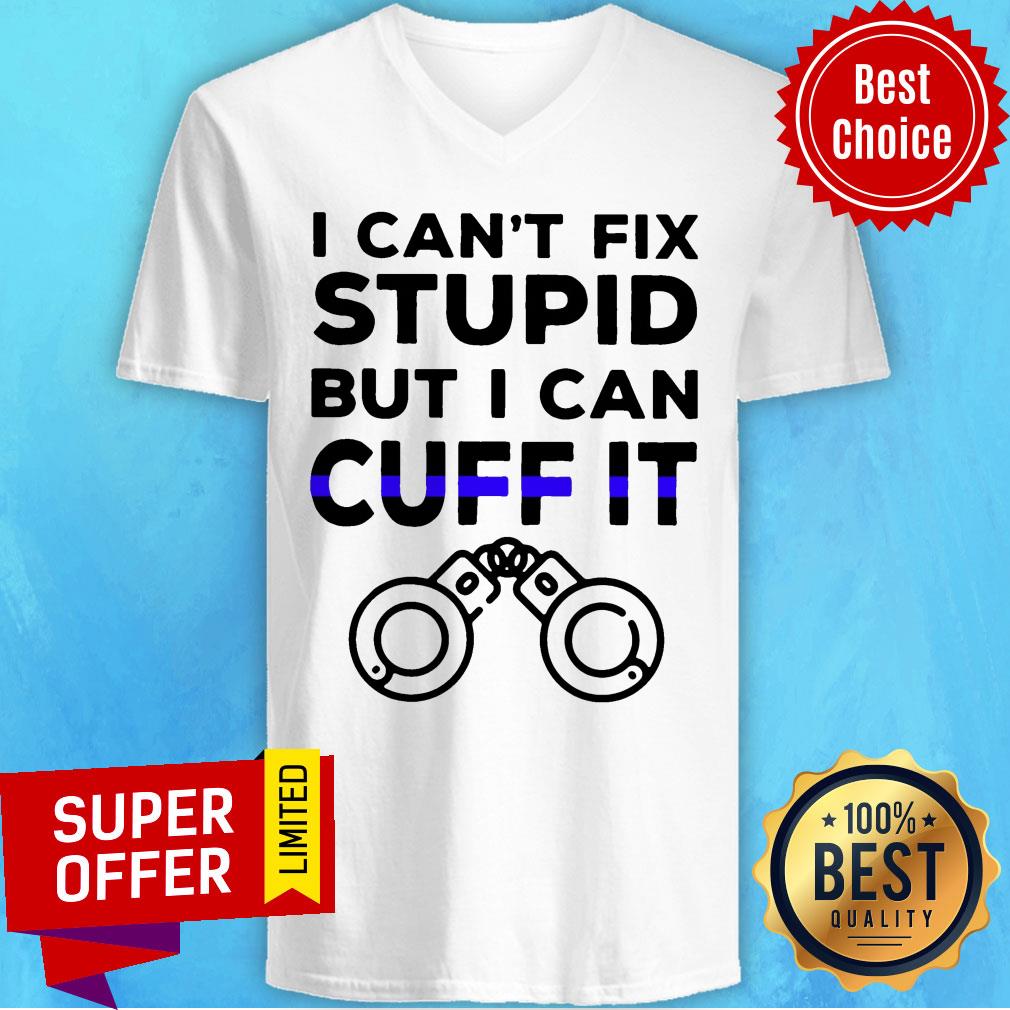 I Can't Fix Stupid But I Can Cuff It Shirt