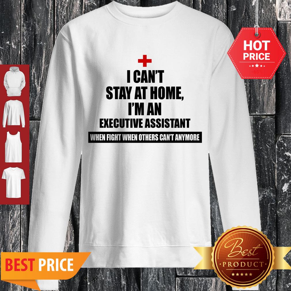 I Can’t Stay At Home I’m An Executive Assistant Coronavirus Shirt