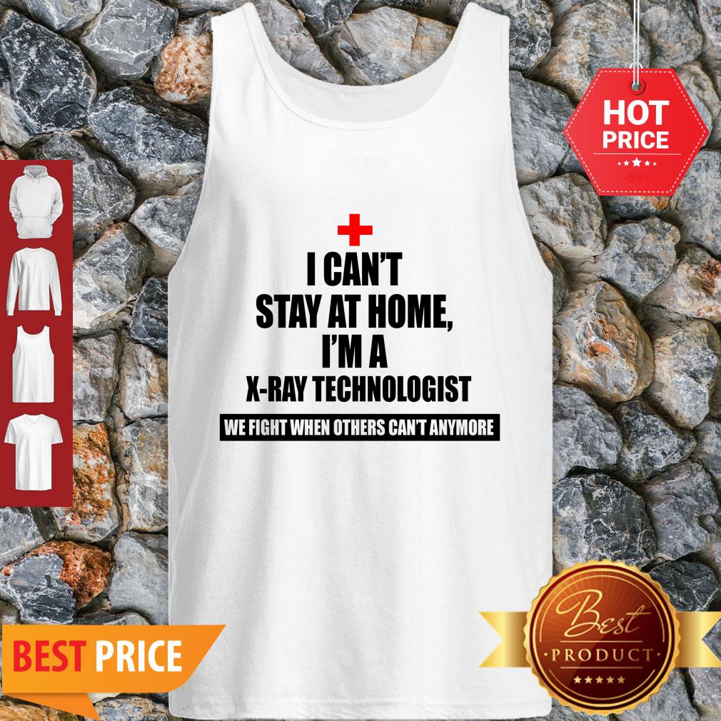 i-cant-stay-st-home-i-am-an-x-ray-technologist-we-fight-when-others-cant-anymore-tank-top.jpg