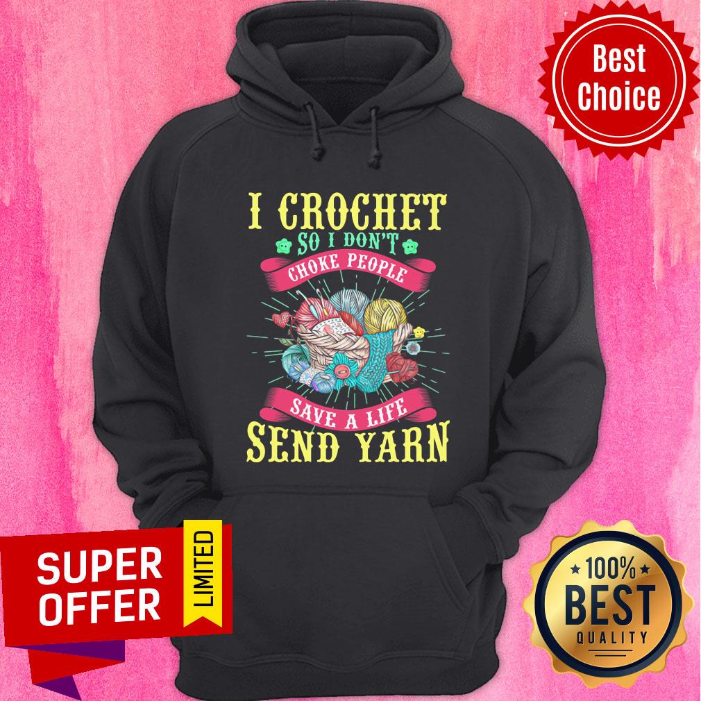 I Crochet So I Don't Choke People Save A Life Send Yarn Shirt