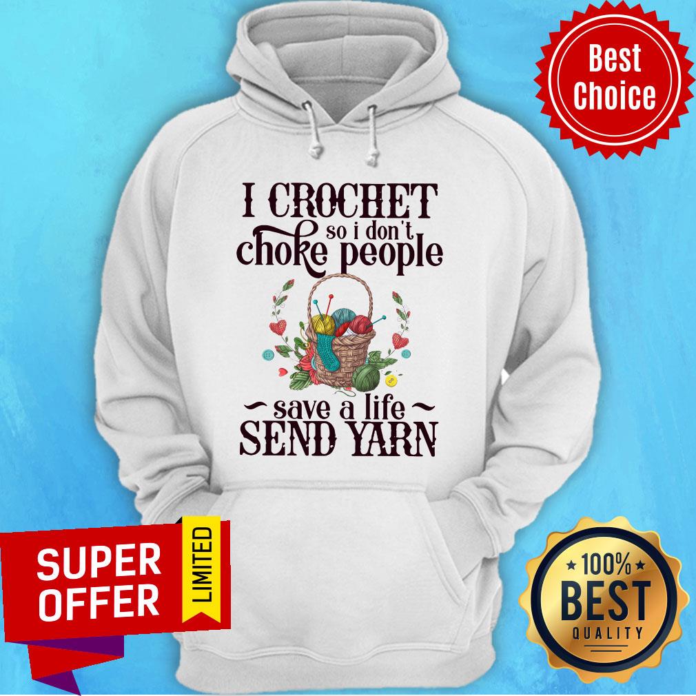 I Crochet So I Don’t Choke People Save A Life Send Yarn Knitting Shirt