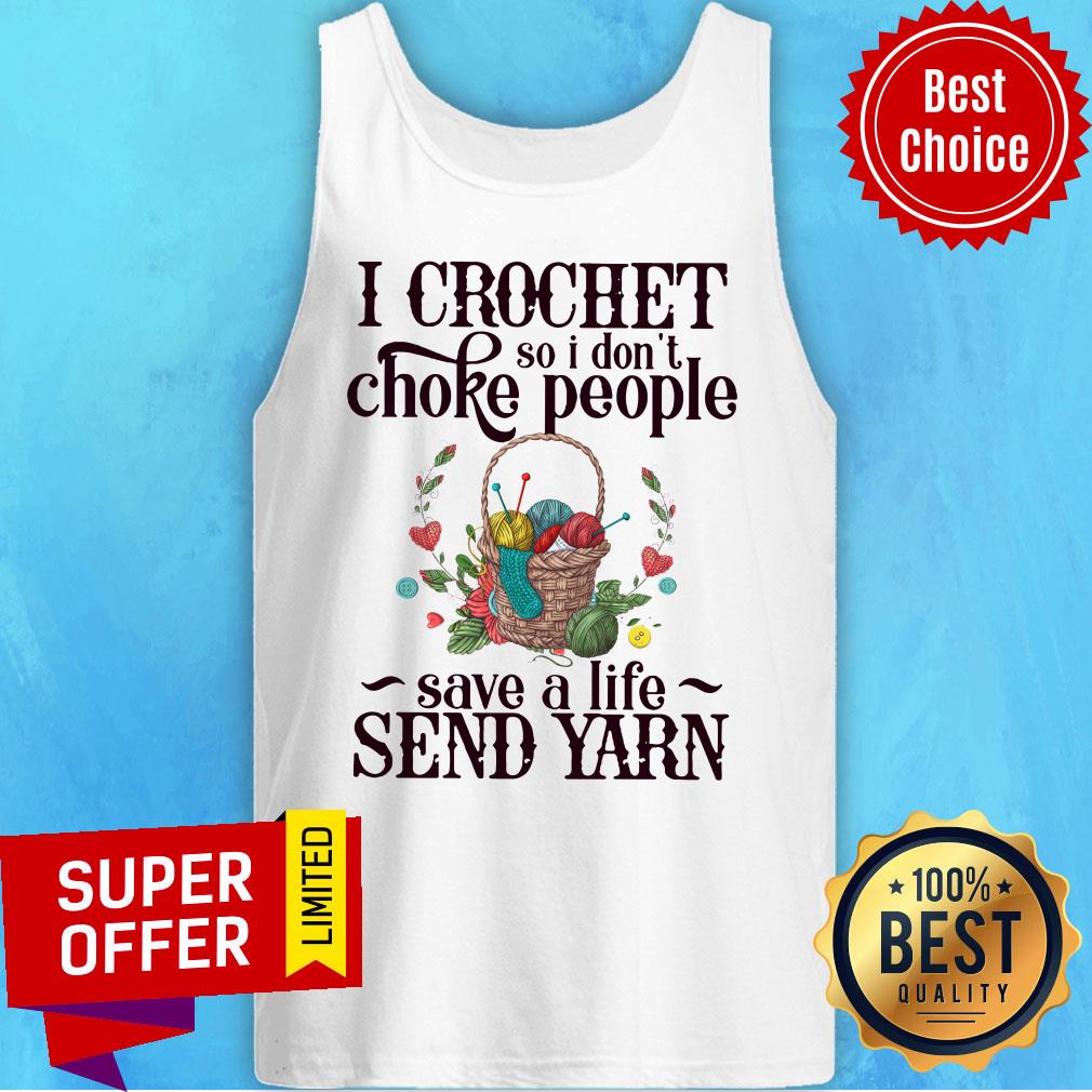 I Crochet So I Don’t Choke People Save A Life Send Yarn Knitting Shirt