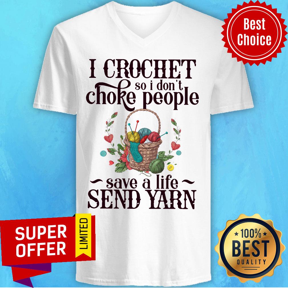 I Crochet So I Don’t Choke People Save A Life Send Yarn Knitting Shirt