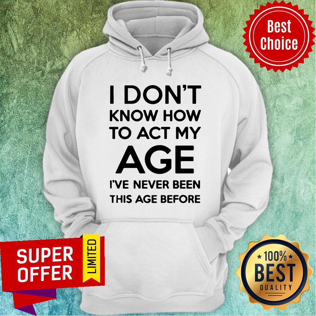 I Don't Know How To Act My Age Adult Unisex Tee Light Colors Shirt