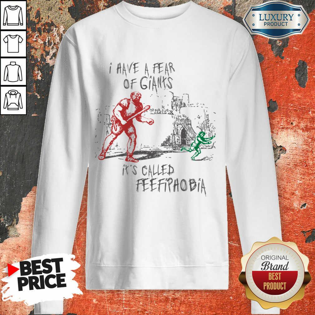I Have A Fear Of Giants It's Called Feefipaobia Shirt