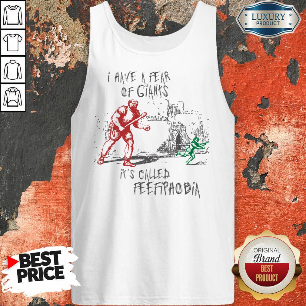 I Have A Fear Of Giants It's Called Feefipaobia Shirt