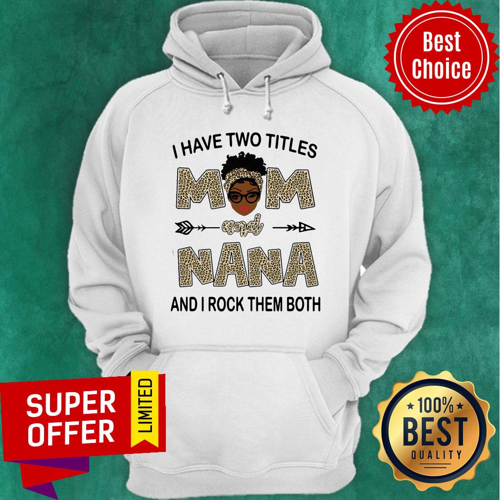 I Have Two Titles Mom And Nana And I Rock Them Both Leopard Shirt