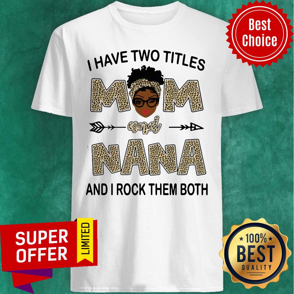 I Have Two Titles Mom And Nana And I Rock Them Both Leopard Shirt