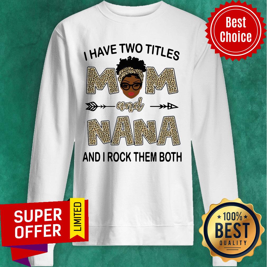 I Have Two Titles Mom And Nana And I Rock Them Both Leopard Shirt