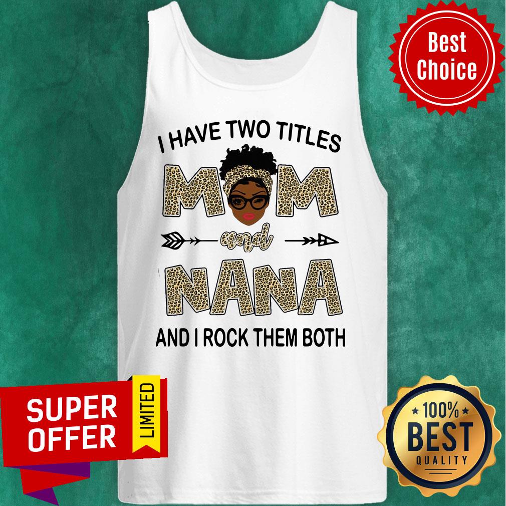 I Have Two Titles Mom And Nana And I Rock Them Both Leopard Shirt