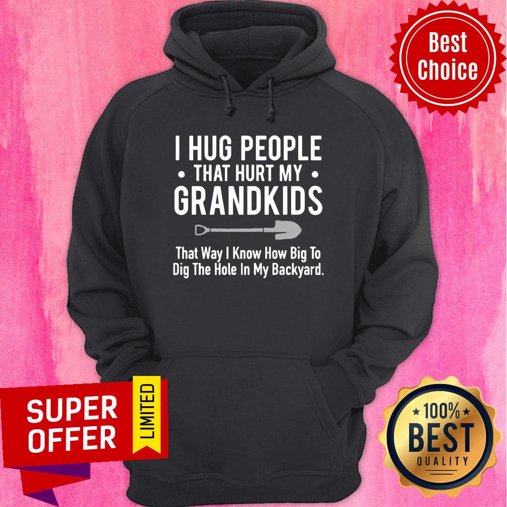 I Hug People That Hurt My Grandkids Shirt