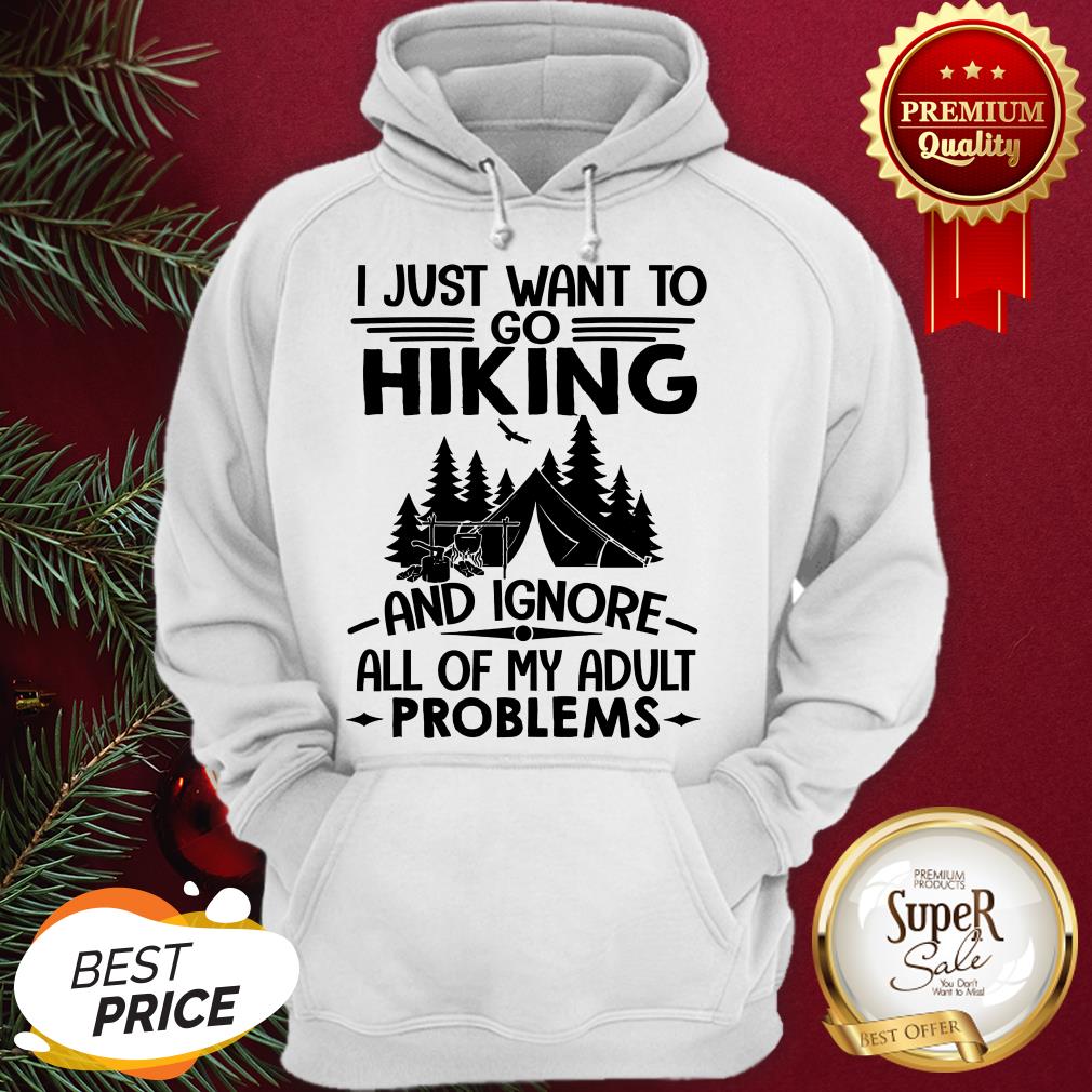 I Just Want To Go Hiking And Ignore All Of My Adult Problems Shirt