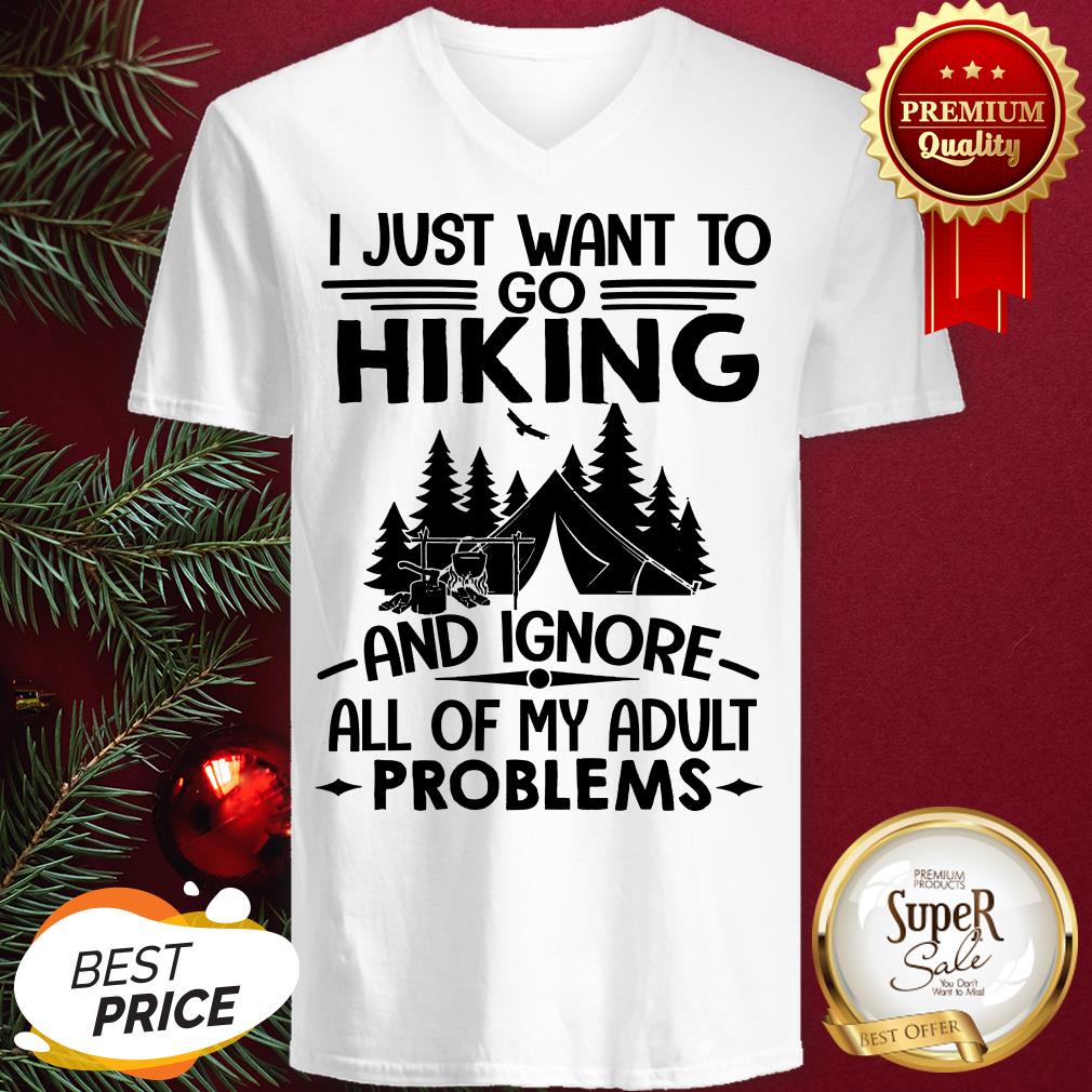 I Just Want To Go Hiking And Ignore All Of My Adult Problems Shirt