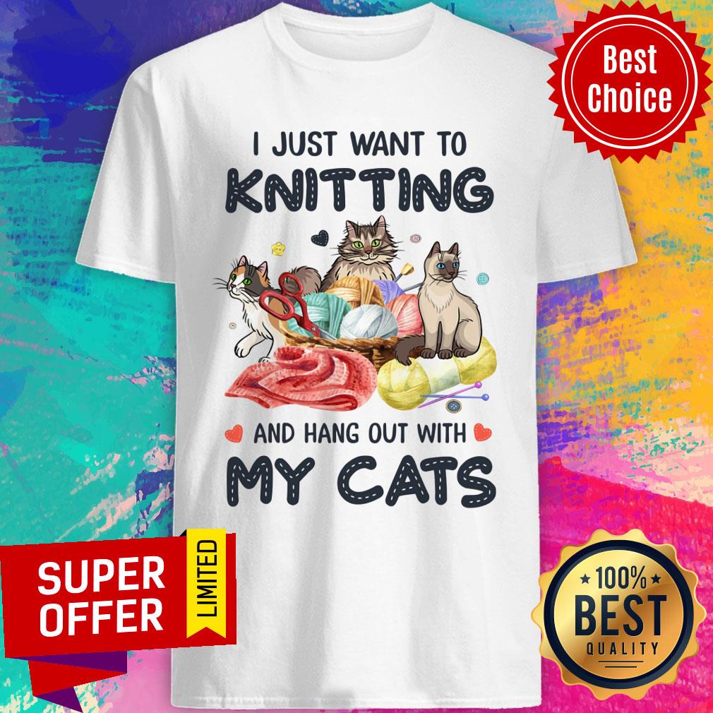I Just Want To Knitting And Hang Out With My Cats Shirt